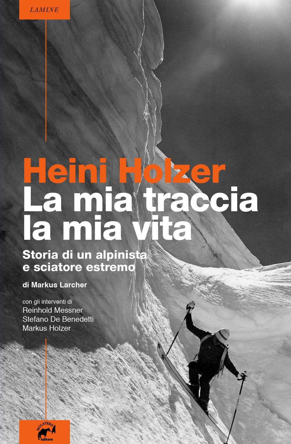 Vorderes Coverbild Heini Holzer. La mia traccia, la mia vita. Storia di un alpinista e sciatore estremo