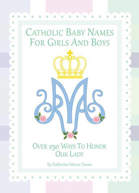 Vorderes Coverbild Catholic Baby Names for Girls and Boys: 250 Ways to Honor Mary