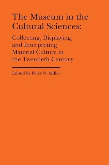 Vorderes Coverbild The Museum in the Cultural Sciences - Collecting, Displaying, and Interpreting Material Culture in the Twentieth Century