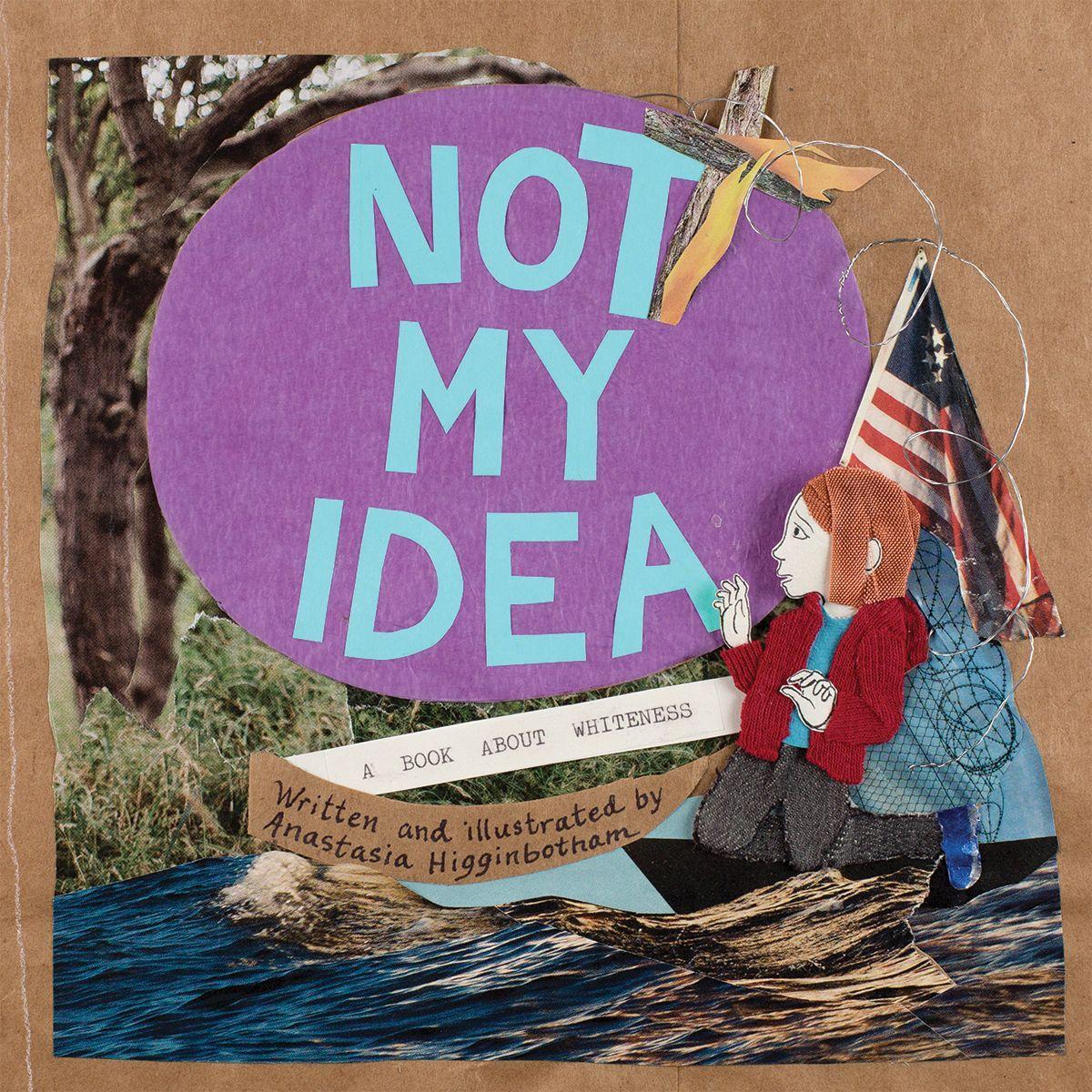 Vorderes Coverbild Not My Idea: A Book about Whiteness