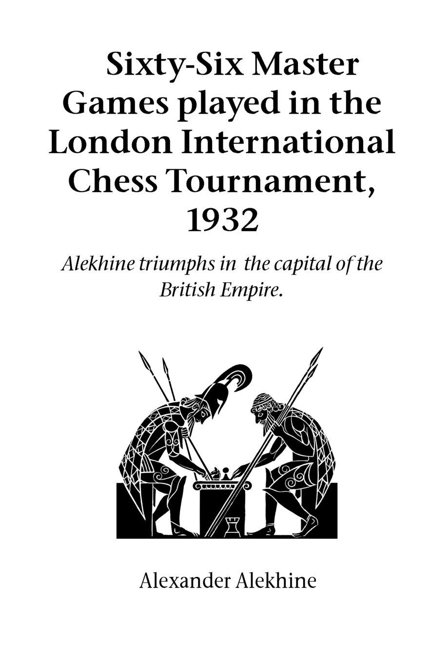 Vorderes Coverbild Sixty-Six Master Games Played in the London International Chess Tournament, 1932