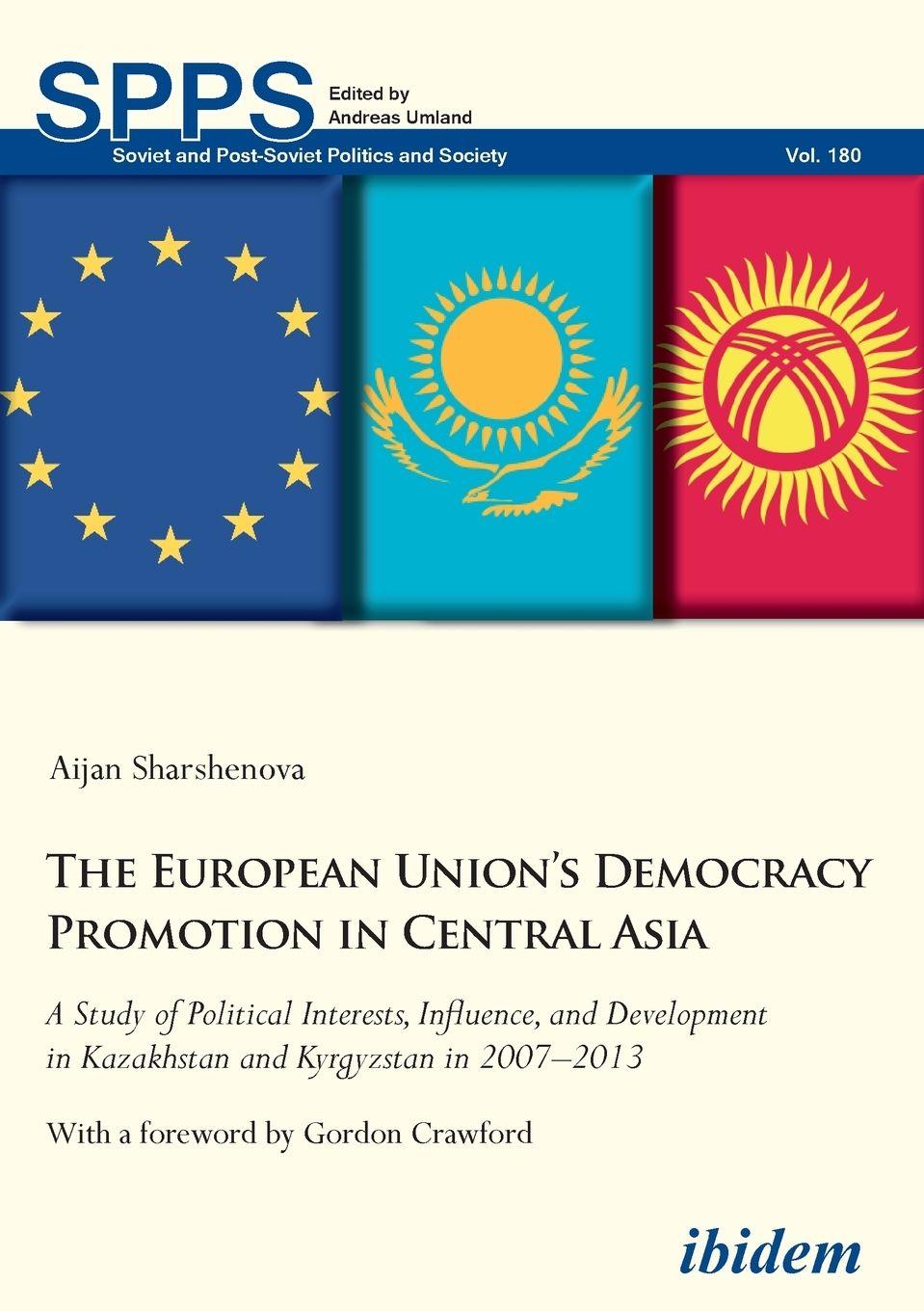 Vorderes Coverbild The European Union's Democracy Promotion in Central Asia. A Study of Political Interests, Influence, and Development in Kazakhstan and Kyrgyzstan in 2007-2013