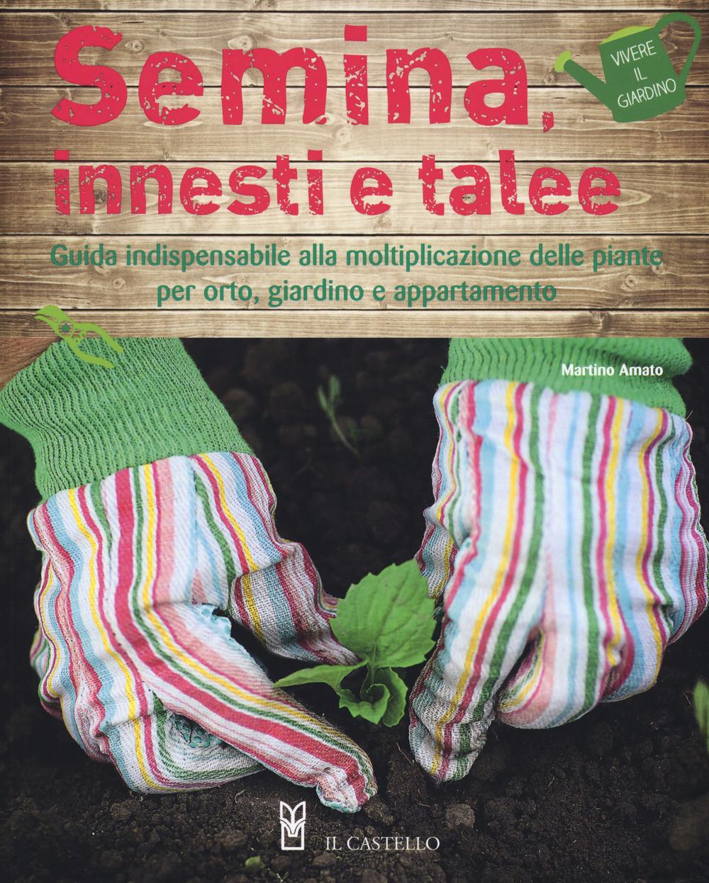 Vorderes Coverbild Semina, innesti e talee. Guida indispensabile alla moltiplicazione delle piante per orto, giardino e appartamento