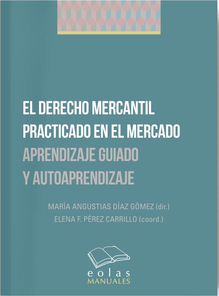 Vorderes Coverbild El derecho mercantil practicado en el mercado : aprendizaje guiado y autoaprendizaje