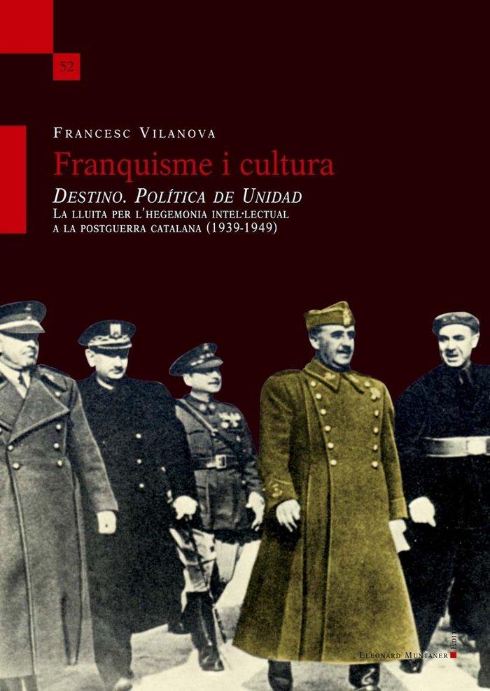 Vorderes Coverbild Franquisme i cultura : "Destino. Política de Unidad" : la lluita per l'hegemonia intel·lectual a la postguerra catalana, 1939-1949