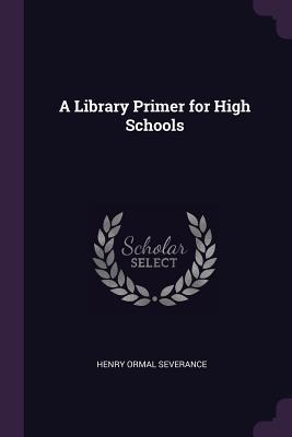 Vorderes Coverbild A Library Primer for High Schools