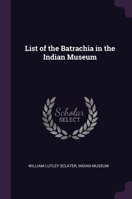 Vorderes Coverbild List of the Batrachia in the Indian Museum