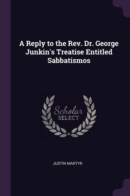 Vorderes Coverbild A Reply to the Rev. Dr. George Junkin's Treatise Entitled Sabbatismos