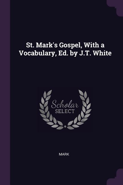 Vorderes Coverbild St. Mark's Gospel, With a Vocabulary, Ed. by J.T. White
