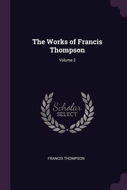 Vorderes Coverbild The Works of Francis Thompson; Volume 2