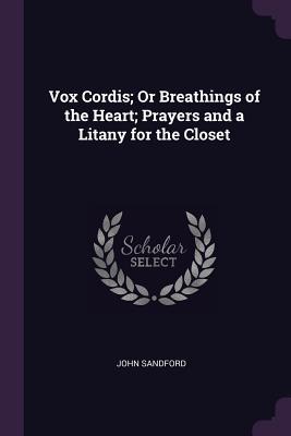Vorderes Coverbild Vox Cordis; Or Breathings of the Heart; Prayers and a Litany for the Closet