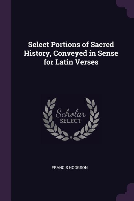 Vorderes Coverbild Select Portions of Sacred History, Conveyed in Sense for Latin Verses