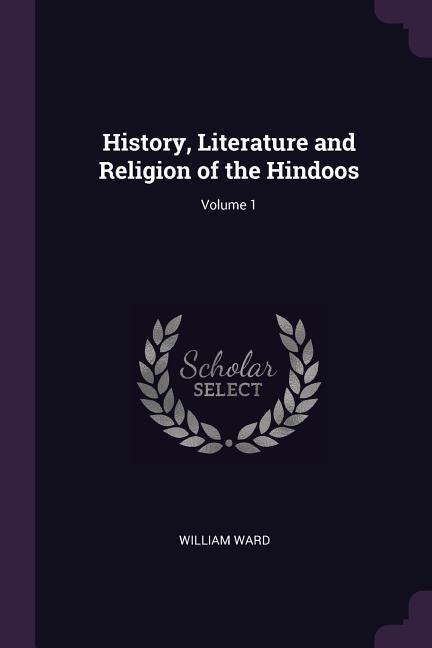 Vorderes Coverbild History, Literature and Religion of the Hindoos; Volume 1