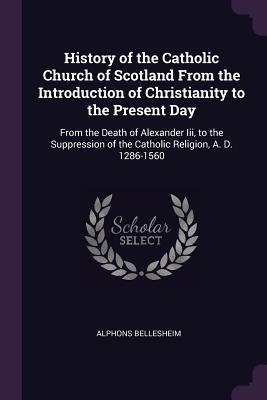 Vorderes Coverbild History of the Catholic Church of Scotland From the Introduction of Christianity to the Present Day