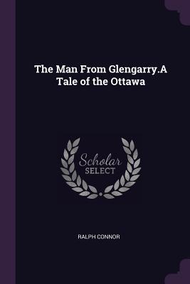 Vorderes Coverbild The Man From Glengarry.A Tale of the Ottawa