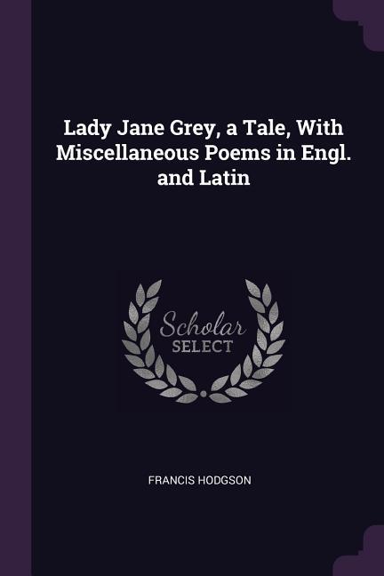 Vorderes Coverbild Lady Jane Grey, a Tale, With Miscellaneous Poems in Engl. and Latin