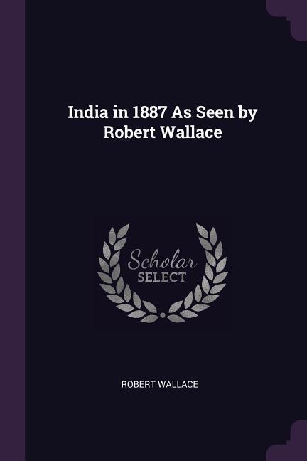 Vorderes Coverbild India in 1887 As Seen by Robert Wallace
