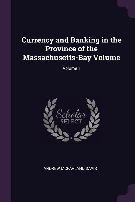 Vorderes Coverbild Currency and Banking in the Province of the Massachusetts-Bay Volume; Volume 1