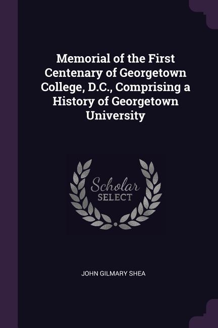 Vorderes Coverbild Memorial of the First Centenary of Georgetown College, D.C., Comprising a History of Georgetown University