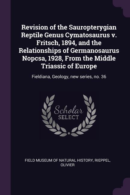 Vorderes Coverbild Revision of the Sauropterygian Reptile Genus Cymatosaurus v. Fritsch, 1894, and the Relationships of Germanosaurus Nopcsa, 1928, From the Middle Triassic of Europe