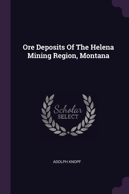Vorderes Coverbild Ore Deposits Of The Helena Mining Region, Montana