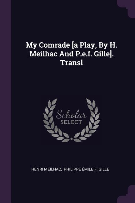 Vorderes Coverbild My Comrade [a Play, By H. Meilhac And P.e.f. Gille]. Transl