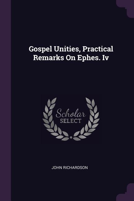 Vorderes Coverbild Gospel Unities, Practical Remarks On Ephes. Iv