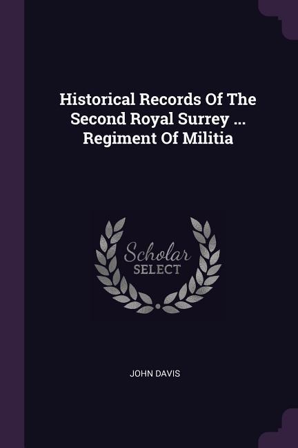 Vorderes Coverbild Historical Records Of The Second Royal Surrey ... Regiment Of Militia