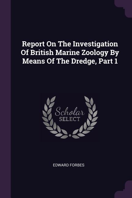 Vorderes Coverbild Report On The Investigation Of British Marine Zoology By Means Of The Dredge, Part 1
