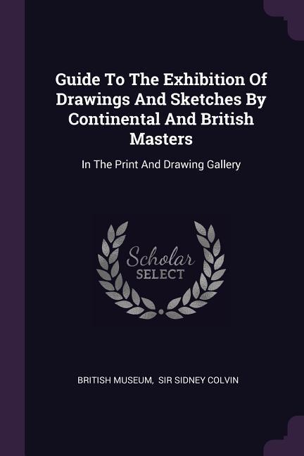 Vorderes Coverbild Guide To The Exhibition Of Drawings And Sketches By Continental And British Masters