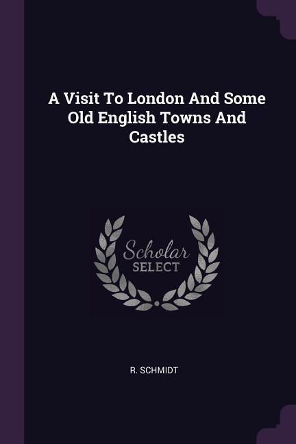 Vorderes Coverbild A Visit To London And Some Old English Towns And Castles