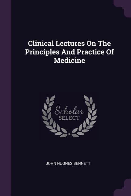 Vorderes Coverbild Clinical Lectures On The Principles And Practice Of Medicine