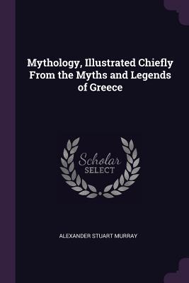 Vorderes Coverbild Mythology, Illustrated Chiefly From the Myths and Legends of Greece