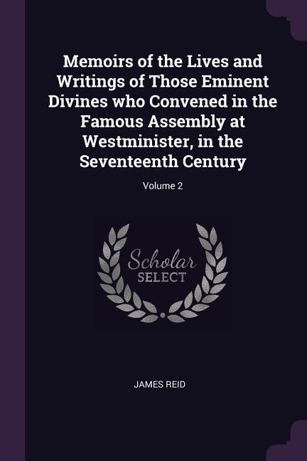 Vorderes Coverbild Memoirs of the Lives and Writings of Those Eminent Divines who Convened in the Famous Assembly at Westminister, in the Seventeenth Century; Volume 2
