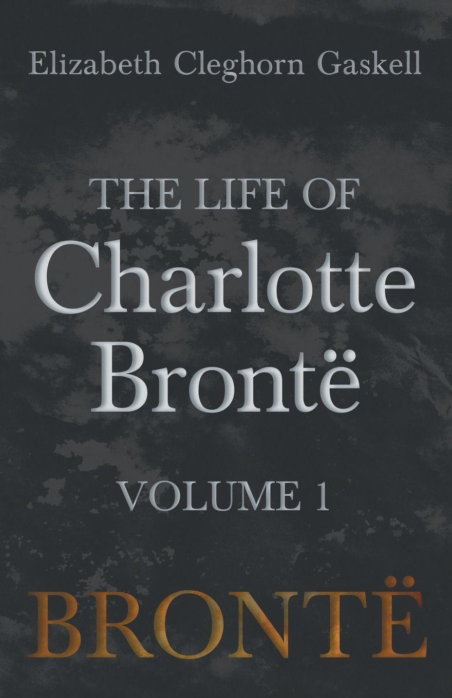 Vorderes Coverbild The Life of Charlotte Brontë - Volume 1