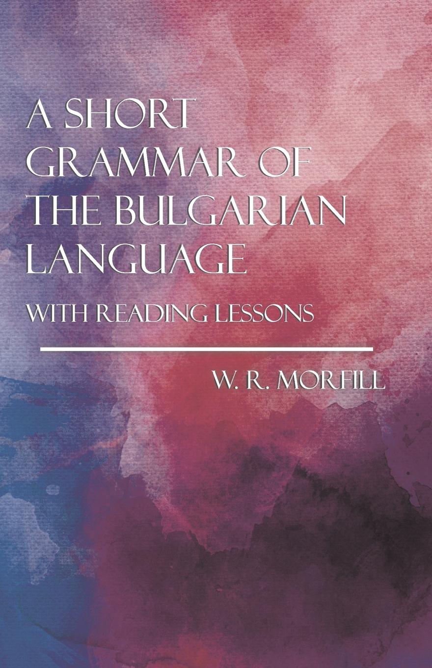 Vorderes Coverbild A Short Grammar of the Bulgarian Language - With Reading Lessons