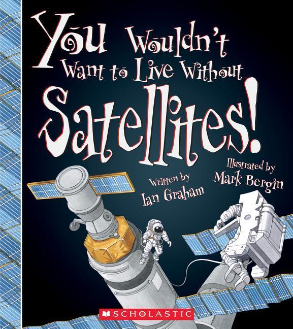 Vorderes Coverbild You Wouldn't Want to Live Without Satellites! (You Wouldn't Want to Live Without...)