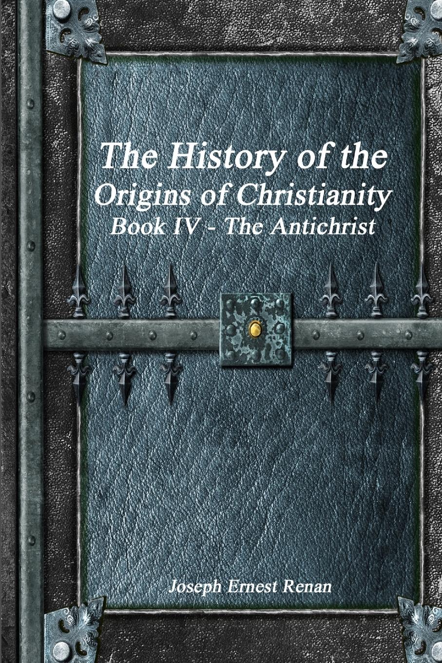 Vorderes Coverbild The History of the Origins of Christianity Book IV - The Antichrist