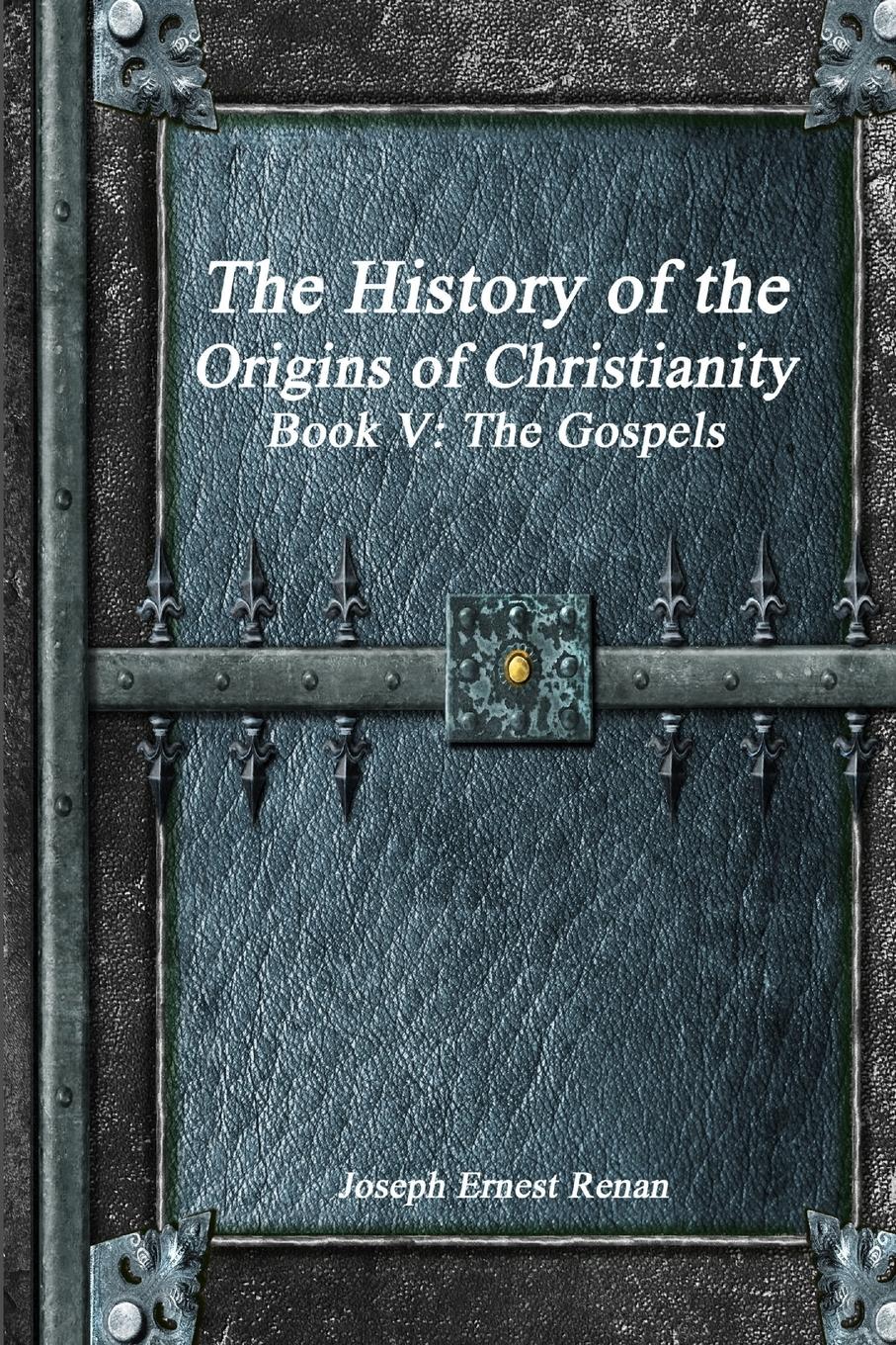 Vorderes Coverbild The History of the Origins of Christianity Book V - The Gospels
