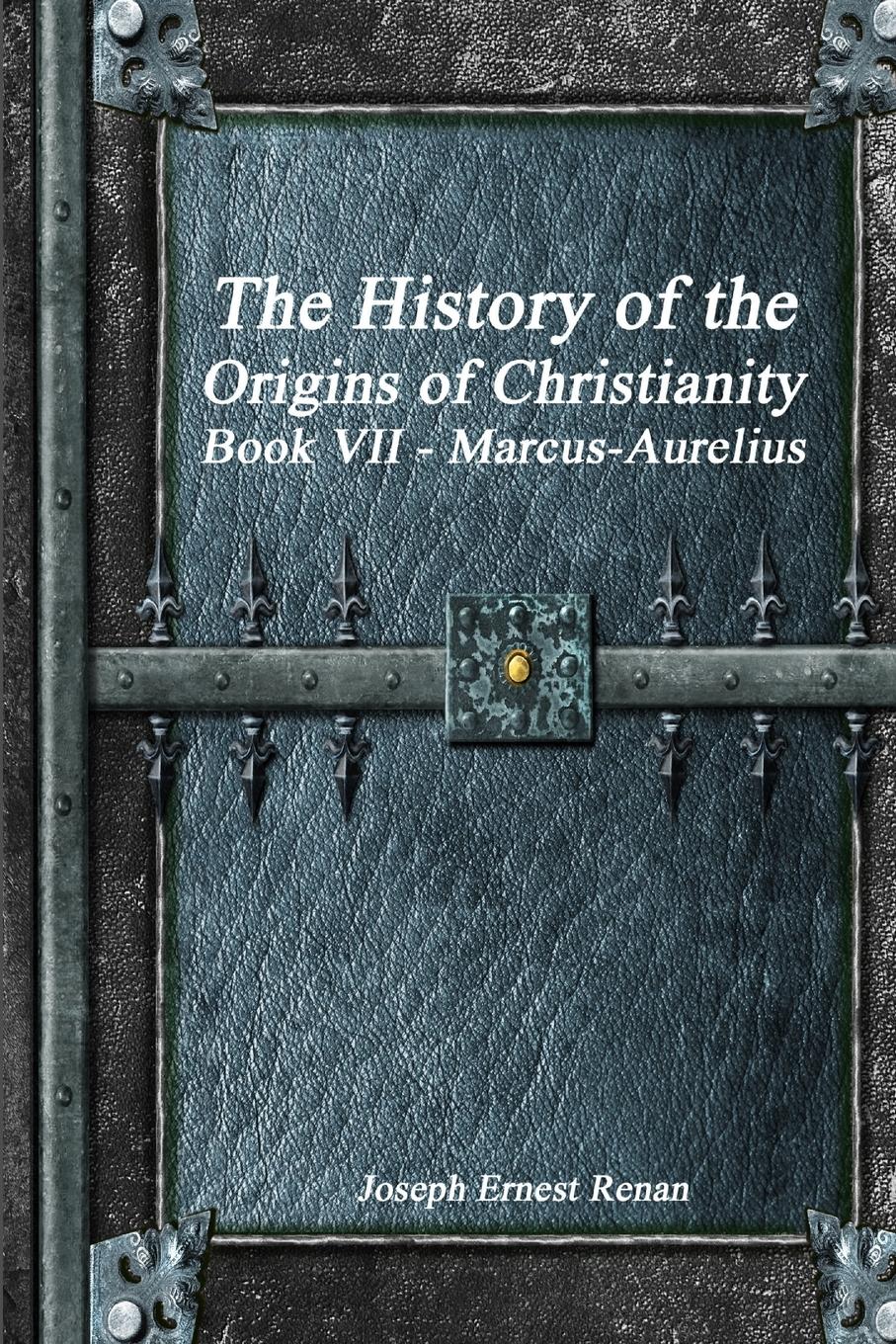 Vorderes Coverbild The History of the Origins of Christianity Book VII - Marcus-Aurelius