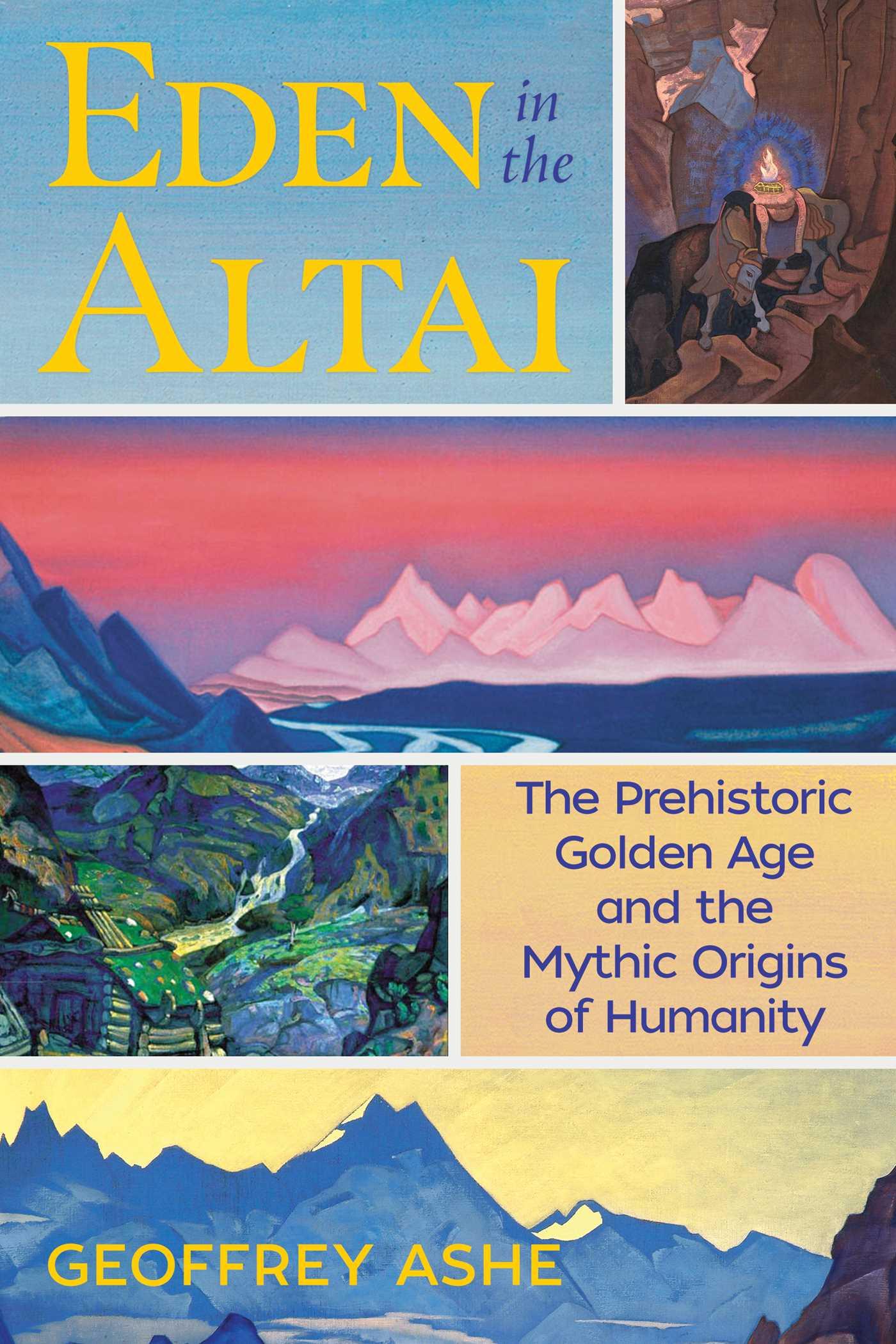 Vorderes Coverbild Eden in the Altai: The Prehistoric Golden Age and the Mythic Origins of Humanity