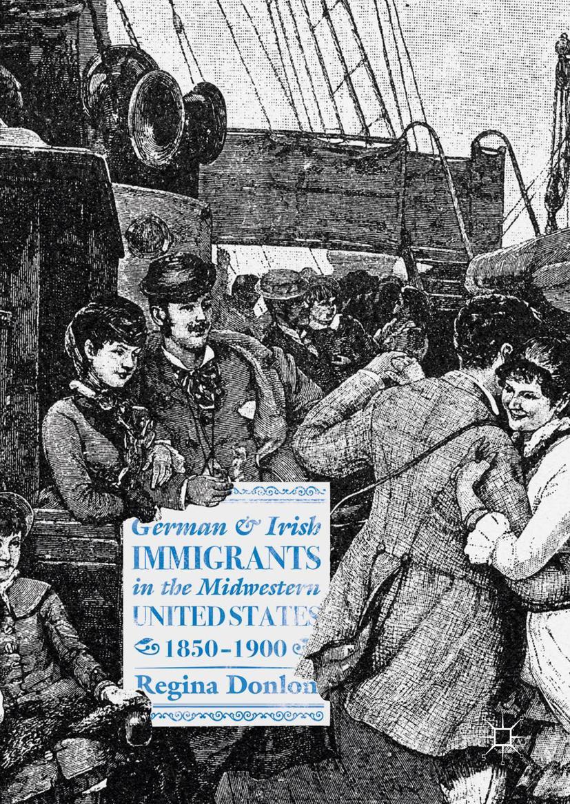 Vorderes Coverbild German and Irish Immigrants in the Midwestern United States, 1850-1900