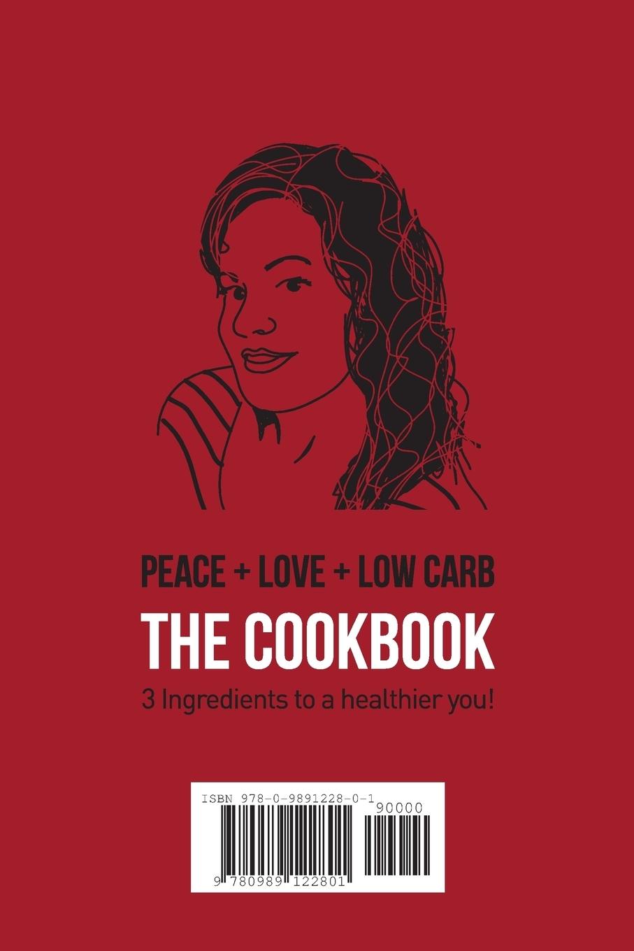 Rückseitencover Peace, Love, and Low Carb - The Cookbook - 3 Ingredients to a Healthier You!