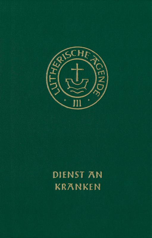 Vorderes Coverbild Agende für evangelisch-lutherische Kirchen und Gemeinden. Band III: Die Amtshandlungen. Teil 4: Dienst an Kranken