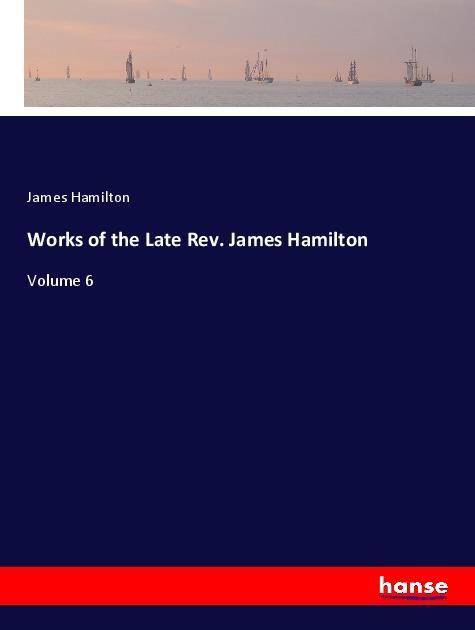 Vorderes Coverbild Works of the Late Rev. James Hamilton