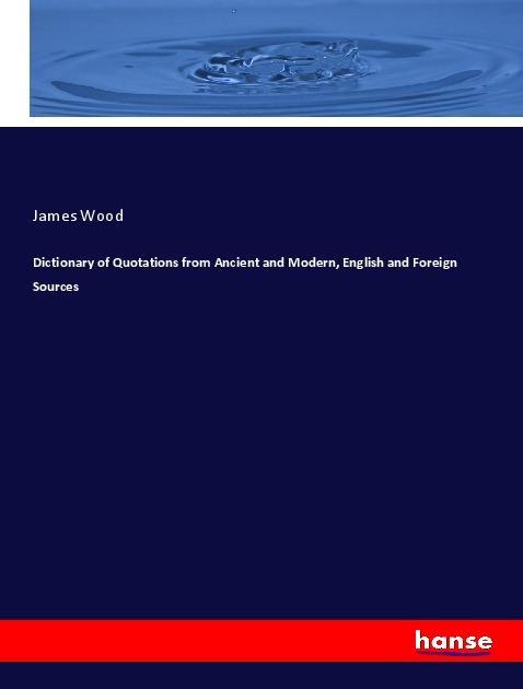 Vorderes Coverbild Dictionary of Quotations from Ancient and Modern, English and Foreign Sources
