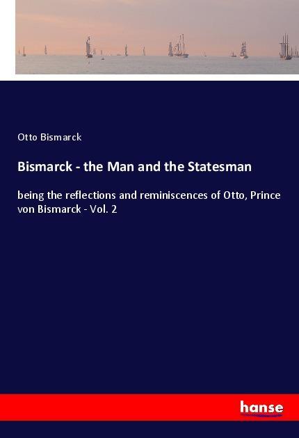 Vorderes Coverbild Bismarck - the Man and the Statesman