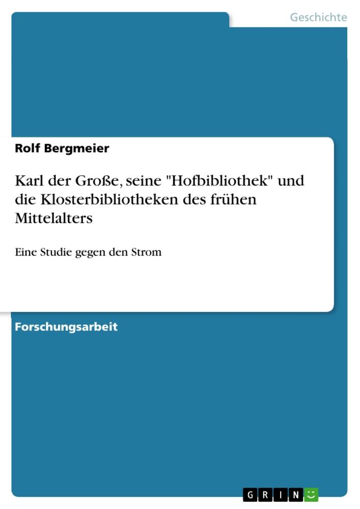 Vorderes Coverbild Karl der Große, seine "Hofbibliothek" und die Klosterbibliotheken des frühen Mittelalters