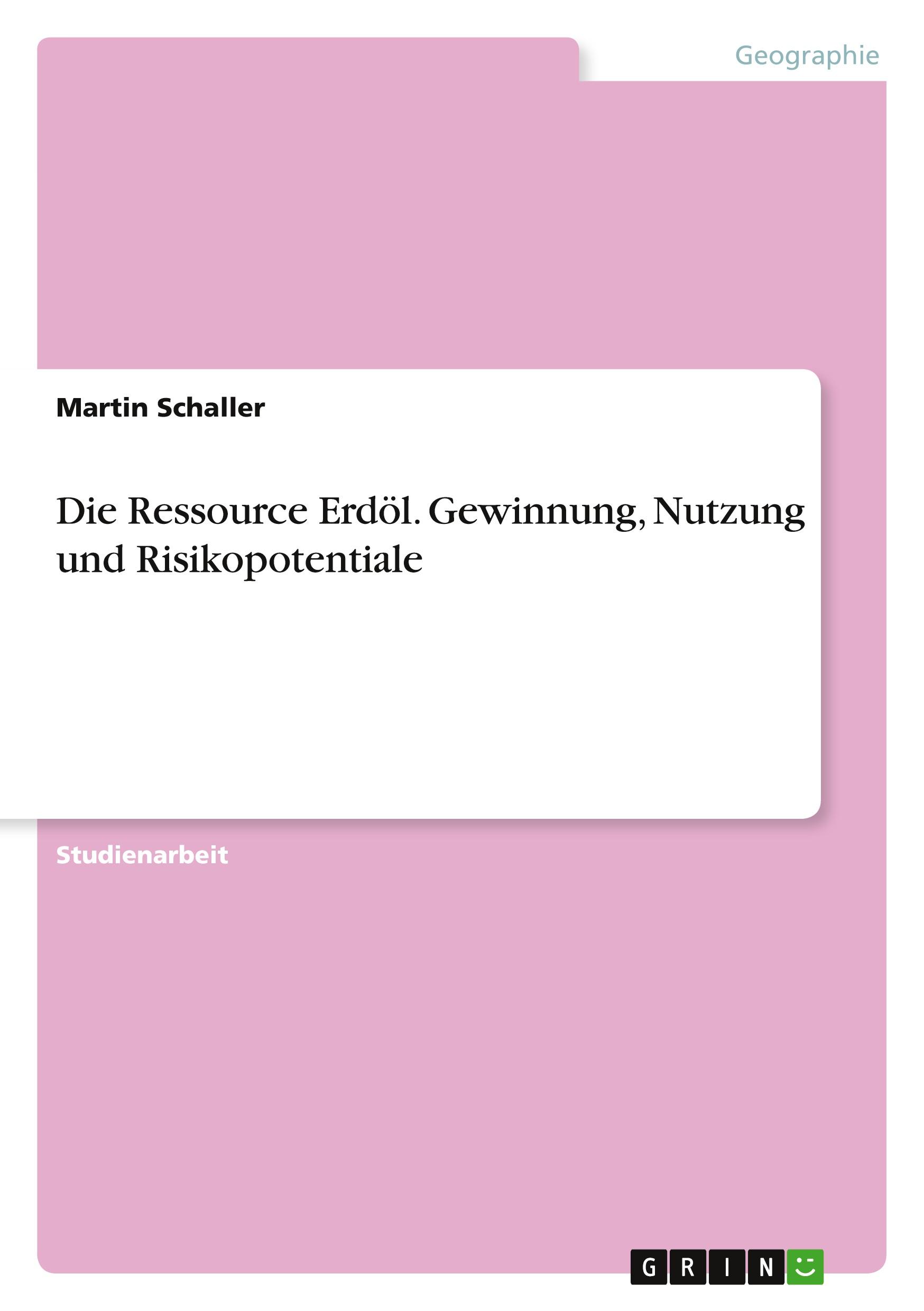 Vorderes Coverbild Die Ressource Erdöl. Gewinnung, Nutzung und Risikopotentiale