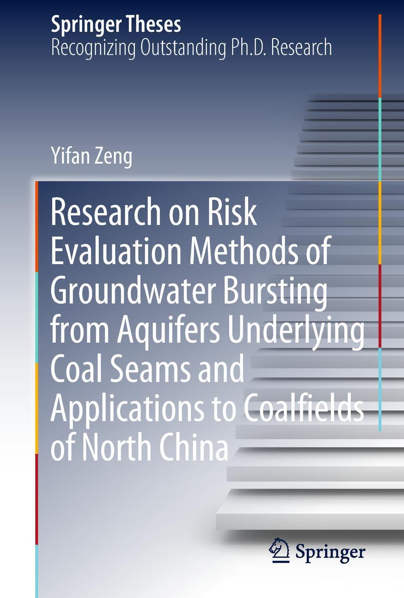 Vorderes Coverbild Research on Risk Evaluation Methods of Groundwater Bursting from Aquifers Underlying Coal Seams and Applications to Coalfields of North China